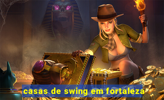 casas de swing em fortaleza